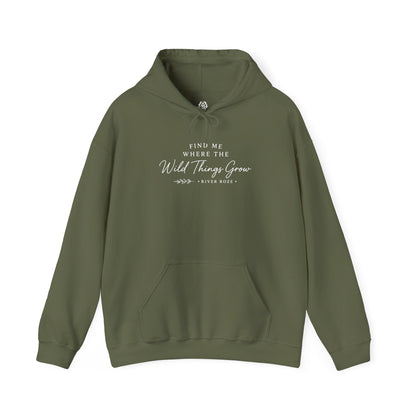 Find Me Where the Wild Things Grow Hoodie — Rustic Nature Quote Hooded Sweatshirt