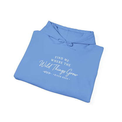Find Me Where the Wild Things Grow Hoodie — Rustic Nature Quote Hooded Sweatshirt