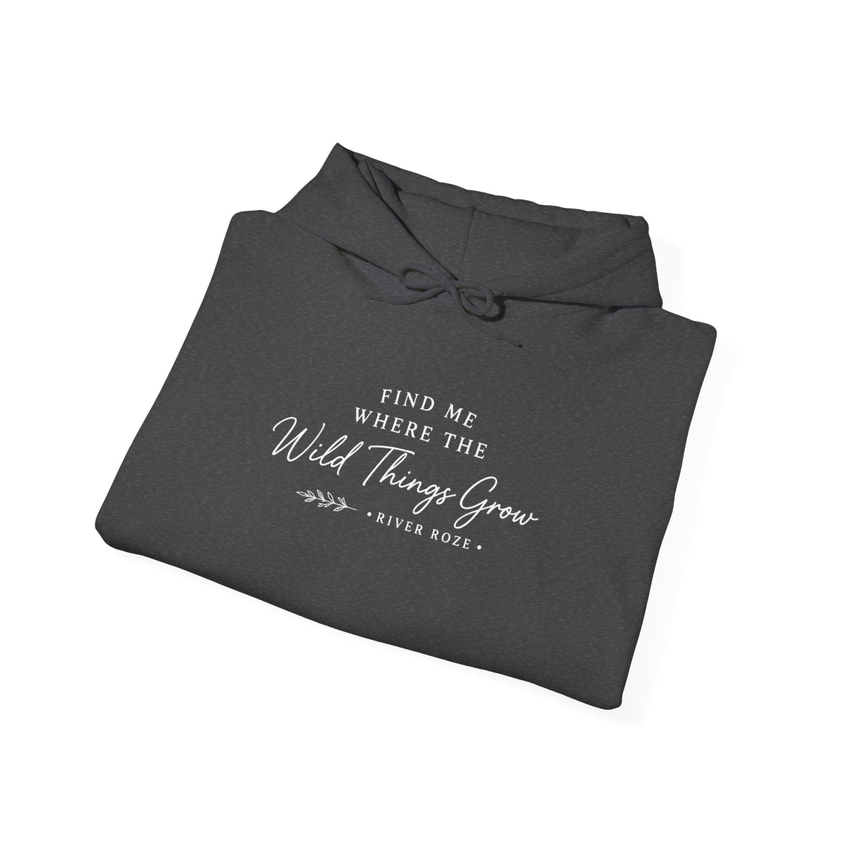 Find Me Where the Wild Things Grow Hoodie — Rustic Nature Quote Hooded Sweatshirt
