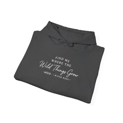 Find Me Where the Wild Things Grow Hoodie — Rustic Nature Quote Hooded Sweatshirt