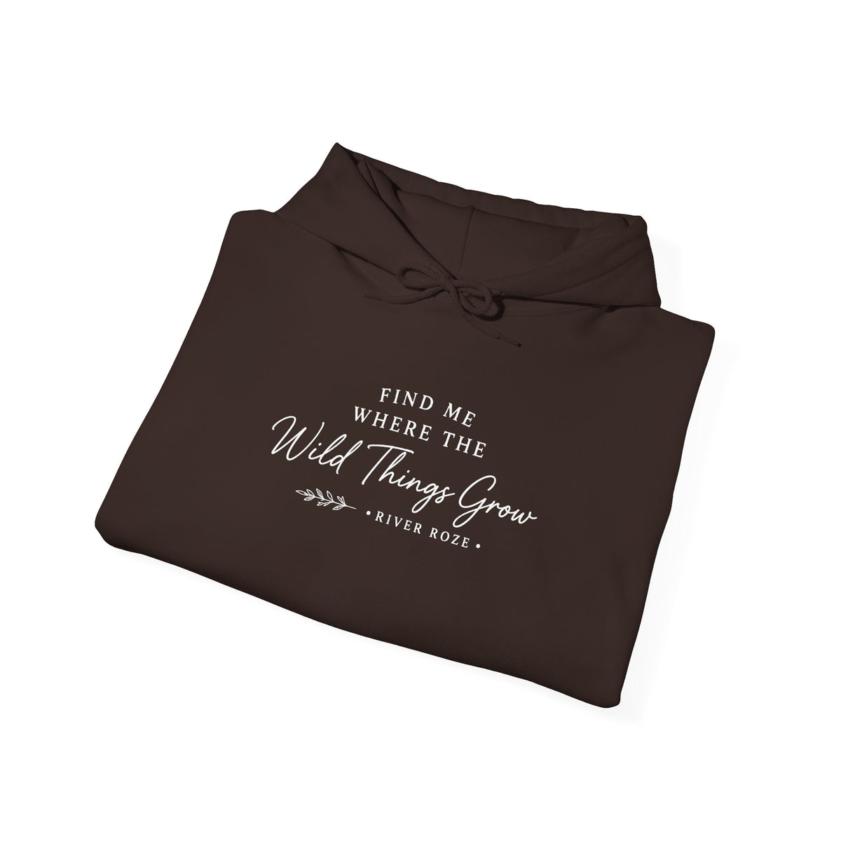 Find Me Where the Wild Things Grow Hoodie — Rustic Nature Quote Hooded Sweatshirt