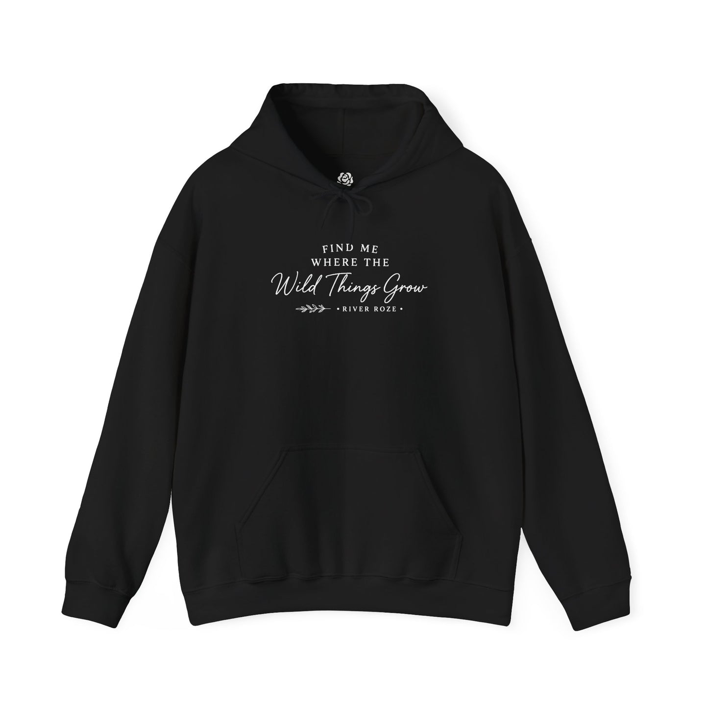 Find Me Where the Wild Things Grow Hoodie — Rustic Nature Quote Hooded Sweatshirt