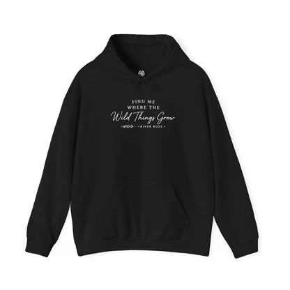 Find Me Where the Wild Things Grow Hoodie — Rustic Nature Quote Hooded Sweatshirt