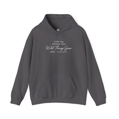 Find Me Where the Wild Things Grow Hoodie — Rustic Nature Quote Hooded Sweatshirt