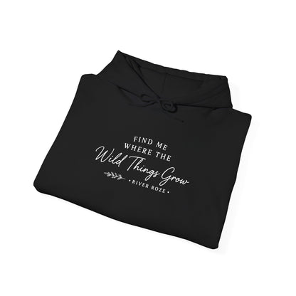 Find Me Where the Wild Things Grow Hoodie — Rustic Nature Quote Hooded Sweatshirt