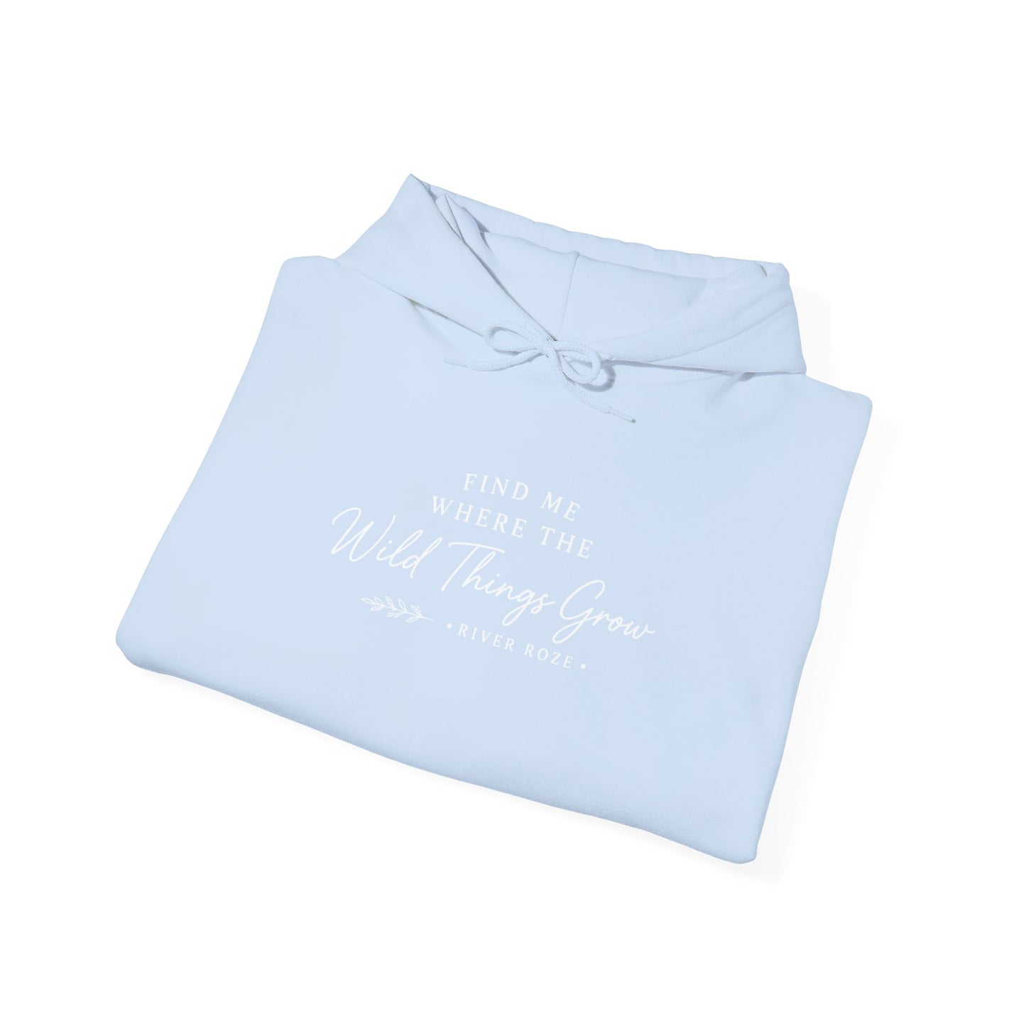 Find Me Where the Wild Things Grow Hoodie — Rustic Nature Quote Hooded Sweatshirt