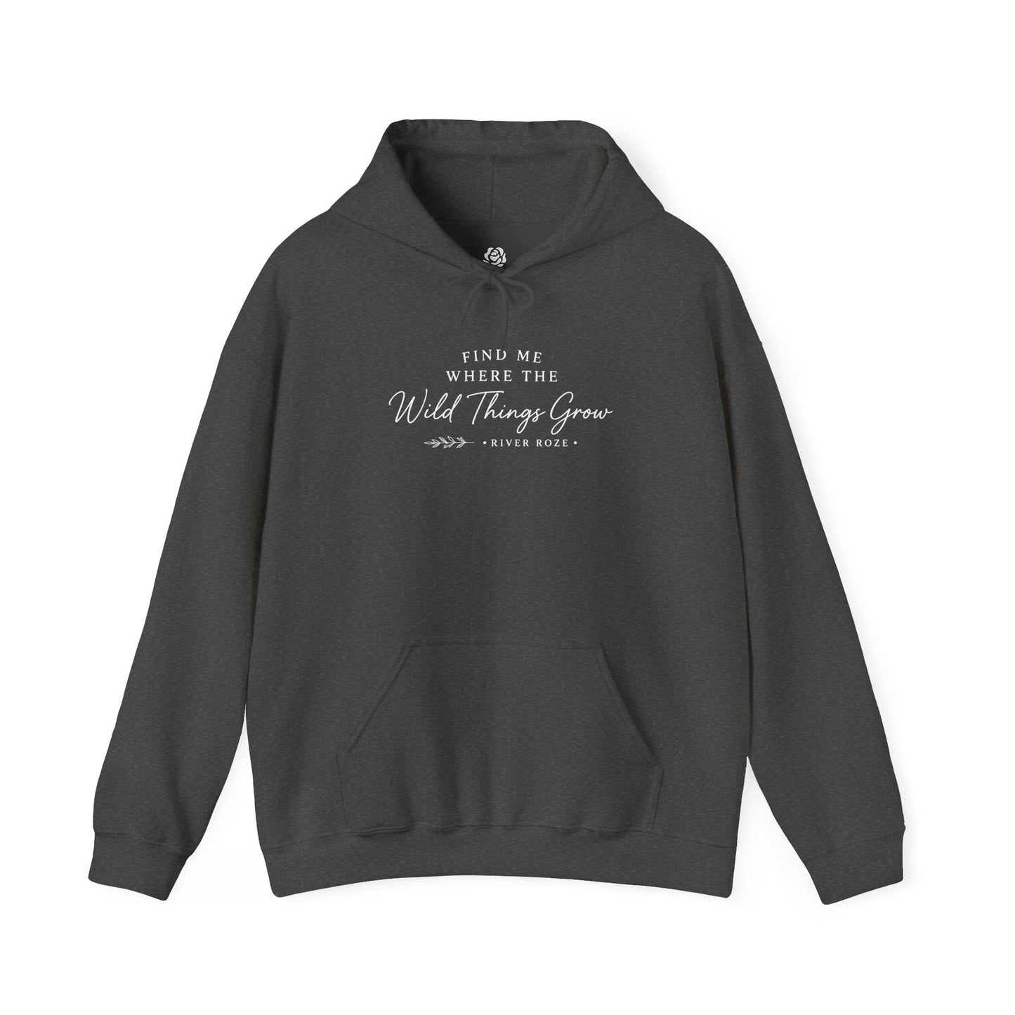 Find Me Where the Wild Things Grow Hoodie — Rustic Nature Quote Hooded Sweatshirt