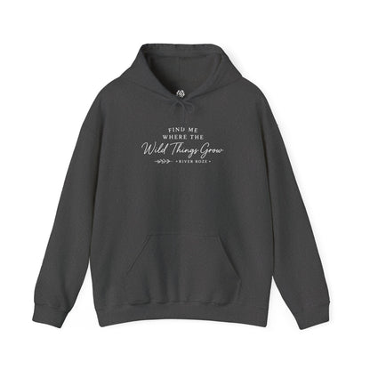 Find Me Where the Wild Things Grow Hoodie — Rustic Nature Quote Hooded Sweatshirt