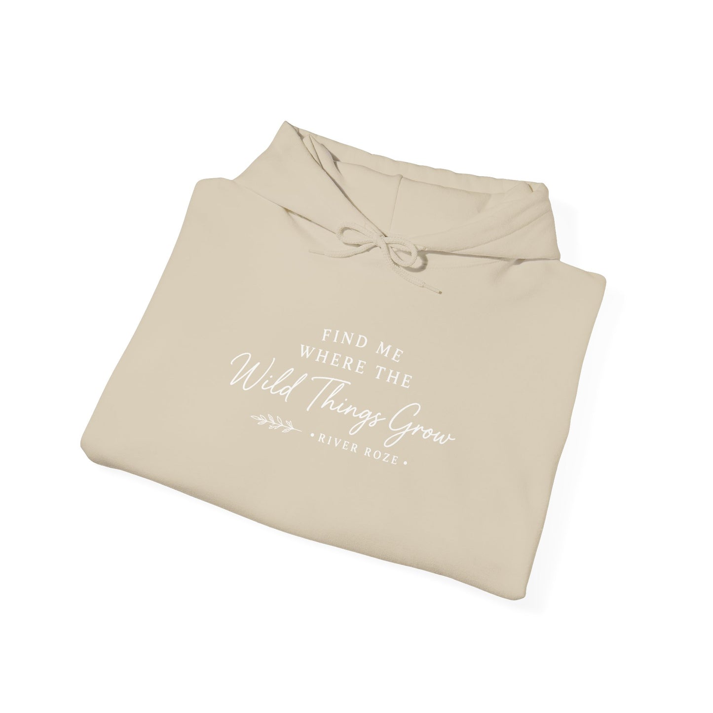 Find Me Where the Wild Things Grow Hoodie — Rustic Nature Quote Hooded Sweatshirt