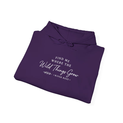 Find Me Where the Wild Things Grow Hoodie — Rustic Nature Quote Hooded Sweatshirt
