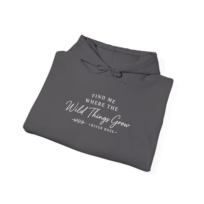 Find Me Where the Wild Things Grow Hoodie — Rustic Nature Quote Hooded Sweatshirt