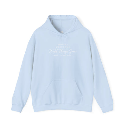 Find Me Where the Wild Things Grow Hoodie — Rustic Nature Quote Hooded Sweatshirt